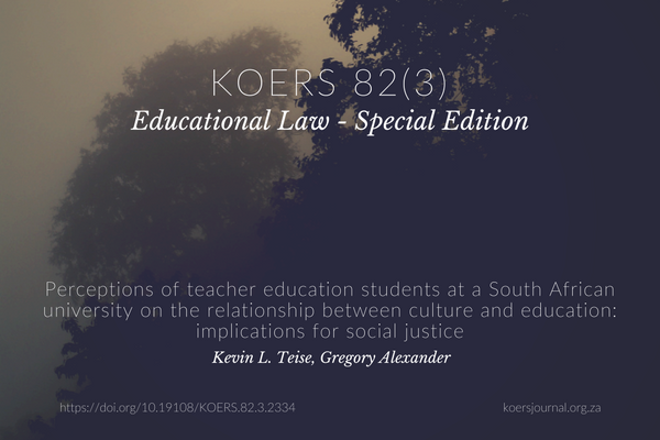 Perceptions of teacher education students at a South African university on the relationship between culture and education: implications for social justice - Kevin Teise, Gregory Alexander