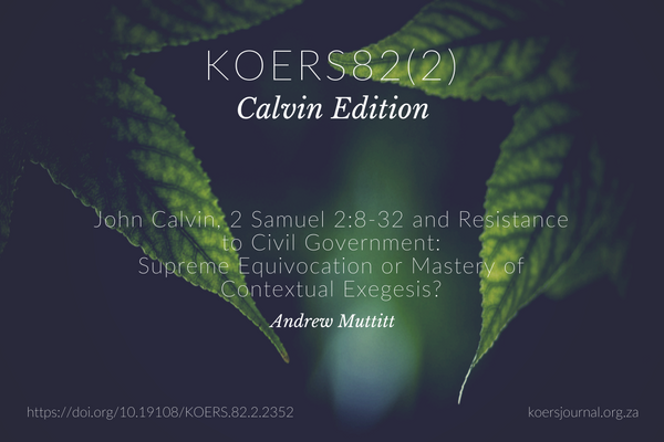John Calvin, 2 Samuel 2:8-32 and Resistance to Civil Government:  Supreme Equivocation or Mastery of Contextual Exegesis? Andrew Muttitt