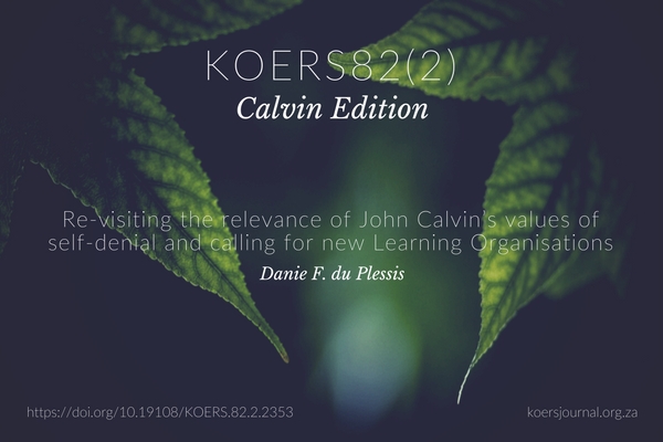 Re-visiting the relevance of John Calvin’s values of self-denial and calling for new Learning Organisations Danie F Du Plessis